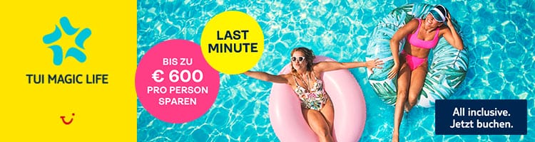 TUI Magic Life - Bis zu 600€ pro Person Last Minute Rabatt