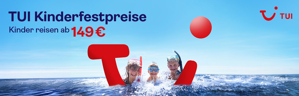 TUI Frühbucher Aktion: Bis zu 40% sparen, TUI Kinderfestpreis: Kinder reisen ab 149€